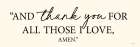 And Thank You for all Those I Love Art Print
