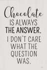 Chocolate is Always the Answer Art Print