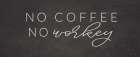 No Coffee, No Workey Art Print