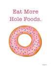 Eat More Hole Foods Art Print