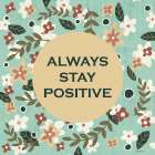 Always Stay Positive Art Print