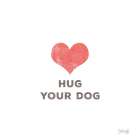 Hug Your Dog Art Print