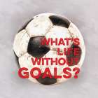 Whats Life Without Goals? Art Print