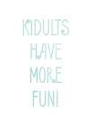 Kidults Have More Fun! Art Print