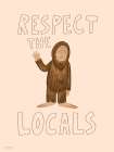 Respect the Locals Art Print