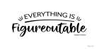 Everything is Figureoutable Art Print