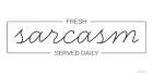 Fresh Sarcasm Served Daily 1 Art Print