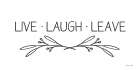 Live, Laugh, Leave Art Print