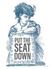 Put the Seat Down Art Print