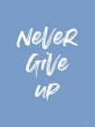Never Give Up Art Print by Seven Trees Design