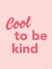 Cool to Be Kind Art Print by Seven Trees Design