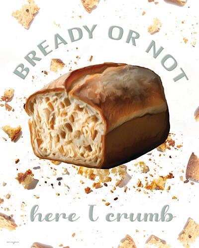 Bready or Not, Here I Crumb Gold Print