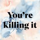 Youre Killing It Art Print