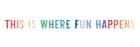 This is Where Fun Happens Minimalist Print