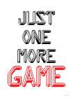 Just One More Game Art Print