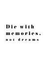 Die with memories Art Print