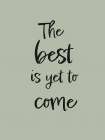 The Best is Yet to Come - Green Art Print