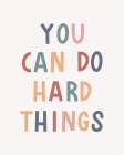 You Can Do Hard Things Art Print