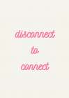 Disconnect to Connect in Pink Minimalist Print