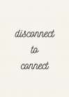 Disconnect to Connect Art Print