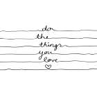 Do the Things You Love Art Print