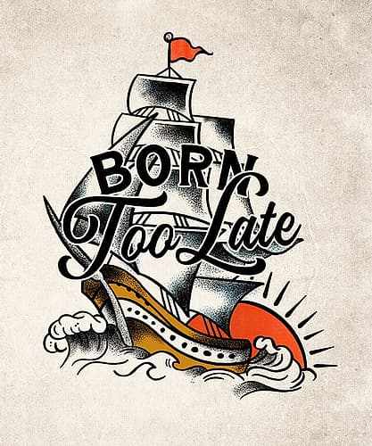 Born Too Late Poster Art Print