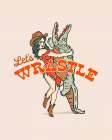 Lets Wrastle Poster Art Print