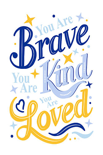 You Are Brave Kind Loved Art Print by Martina