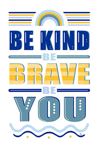 Be Kind Be Brave Be You Art Print by Martina