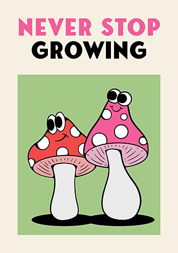 Never Stop Growing Mushrooms Art Print