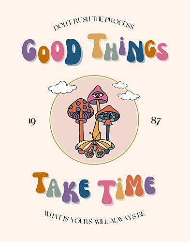 Good Things Take Time Art Print