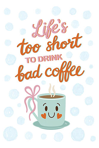 Lifes Too Short Coffee Art Print by Martina