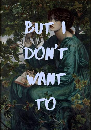 But I Dont Want to Art Print