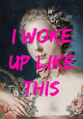 I Woke up Like This Art Print