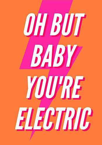 Oh Baby Youre Electric Art Print