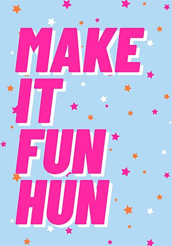 Make It Fun Hun Art Print