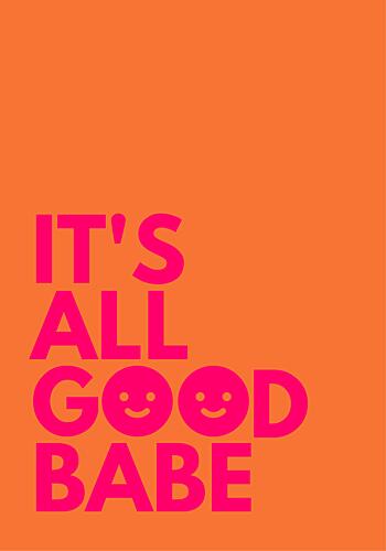 Its All Good Babe Art Print