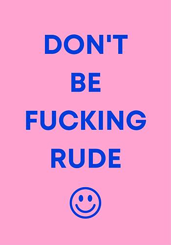 Dont Be Fucking Rude Art Print