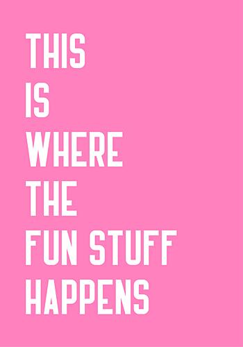 Where the Fun Stuff Happens Art Print