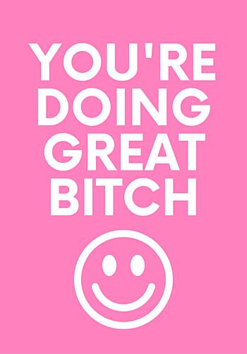 Youre Doing Great Bitch Art Print