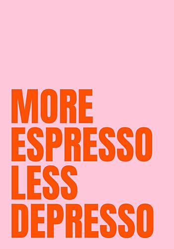 More Espresso Less Depresso Art Print