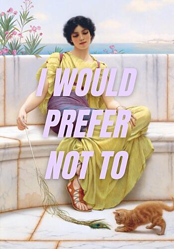 I Would Prefer Not to Art Print
