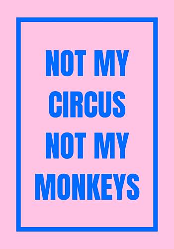 Not My Monkeys Quote Art Print