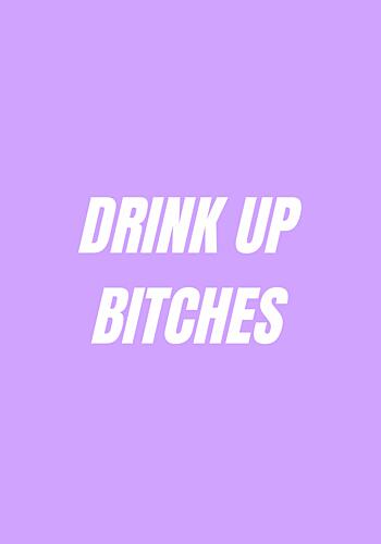 Drink up Bitches Art Print