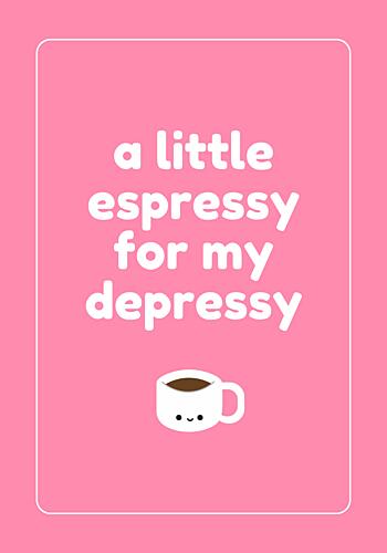 Espresso for Depressy Art Print