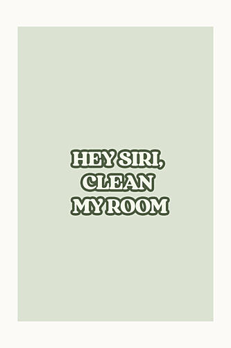 Siri Clean My Room Quote Inspirant reproduction