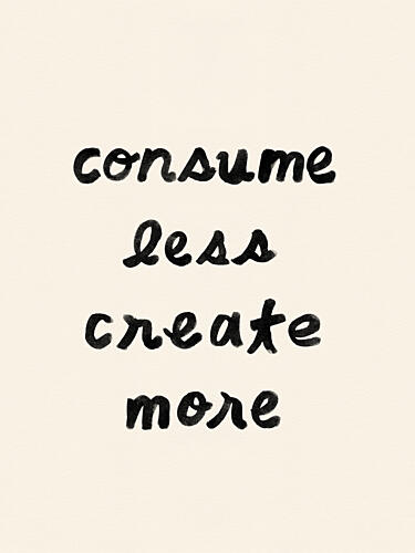 Consume Less Create More Art Print by NewLayer Studio