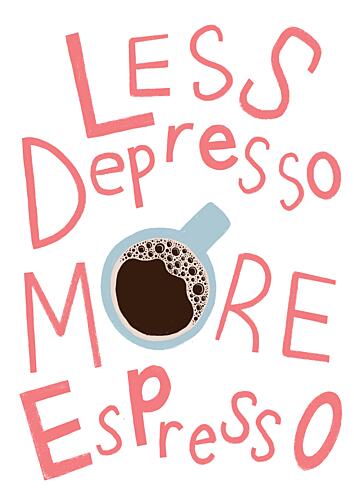Less Depresso More Espresso Café reproduction