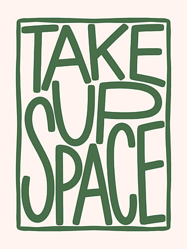 Empowering Take up Space Inspirant reproduction