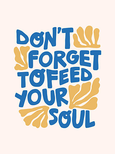 Feed Your Soul Quote Art Print by Paul Mathieu